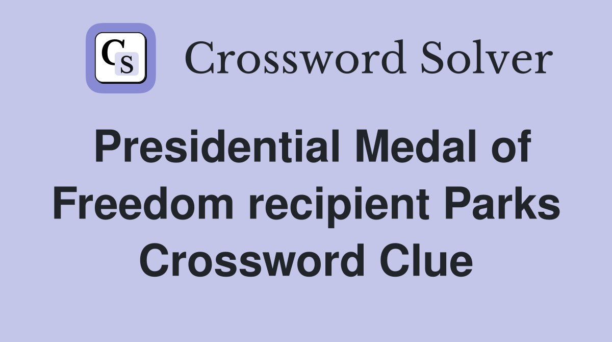 Presidential Medal of Freedom recipient Parks Crossword Clue