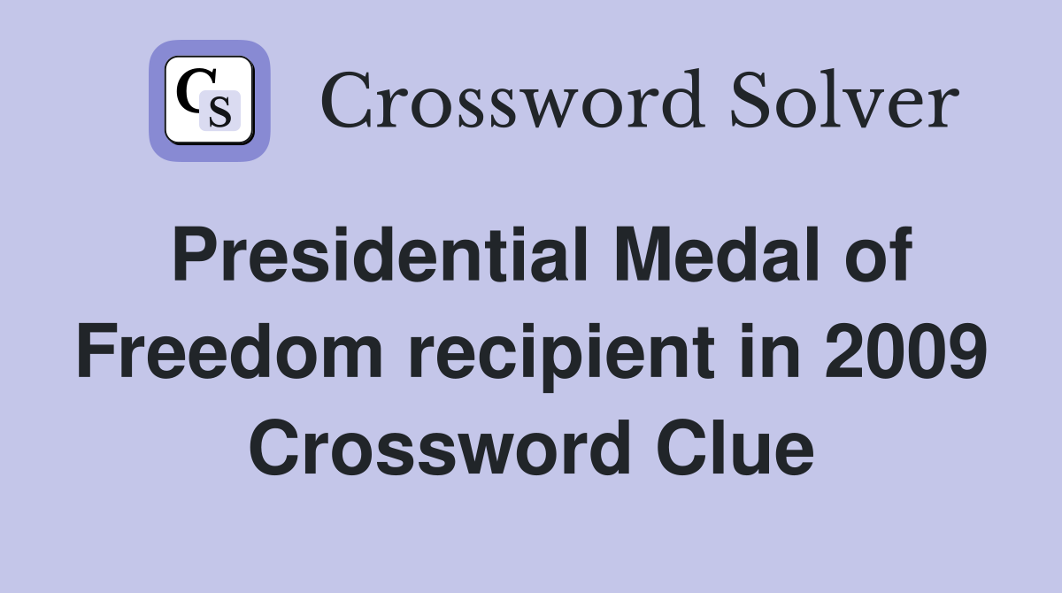 Presidential Medal of Freedom recipient in 2009 Crossword Clue