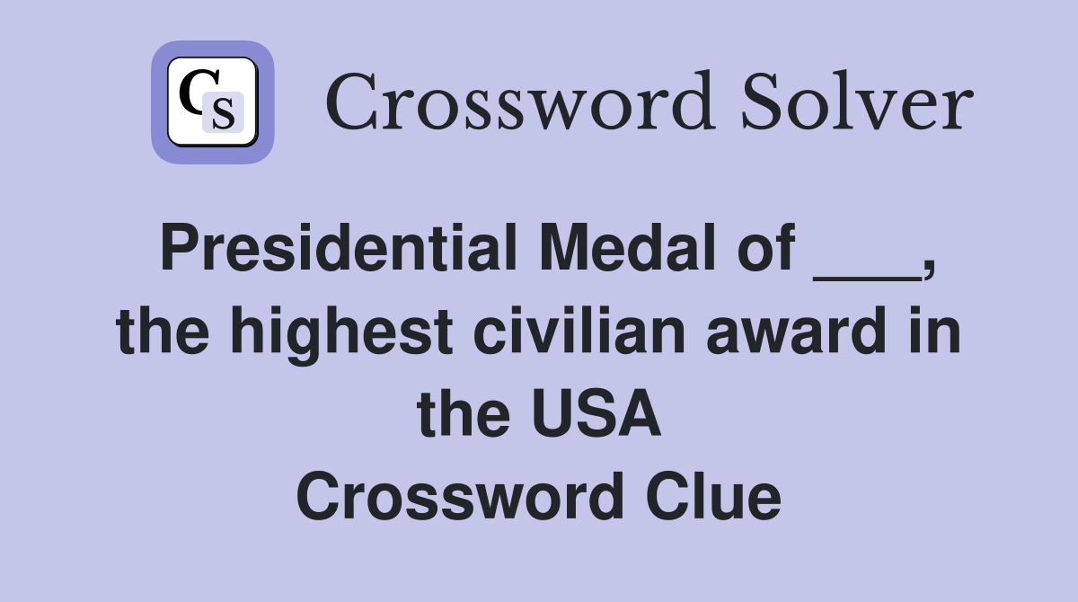 Presidential Medal of ___, the highest civilian award in the USA Crossword Clue