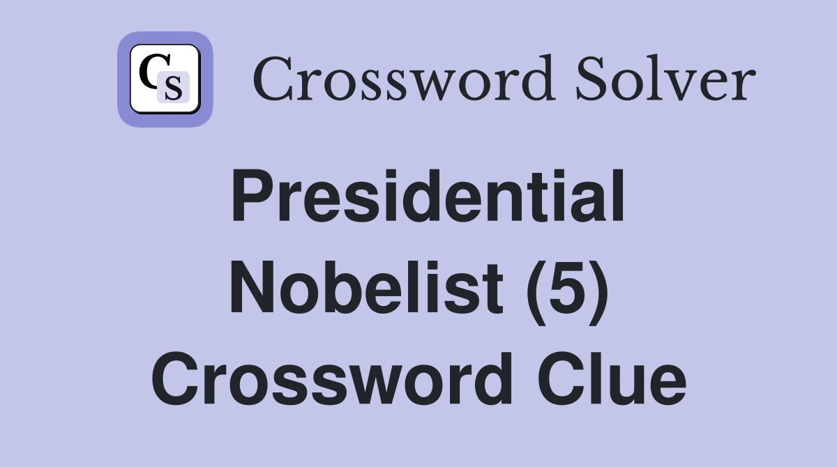 Presidential Nobelist (5) Crossword Clue