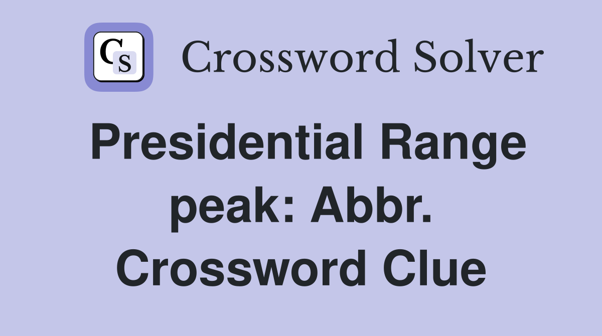 Presidential Range peak: Abbr. Crossword Clue