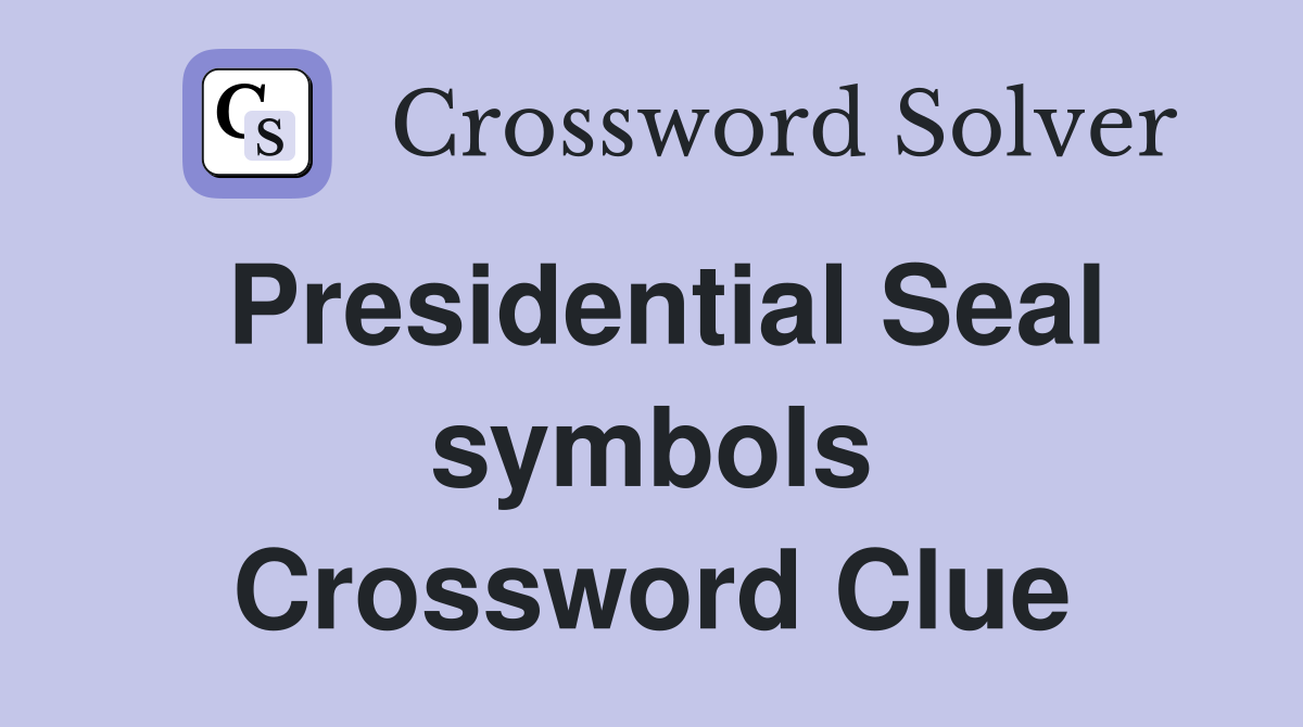 Presidential Seal symbols Crossword Clue