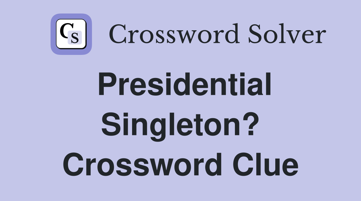 Presidential Singleton? Crossword Clue