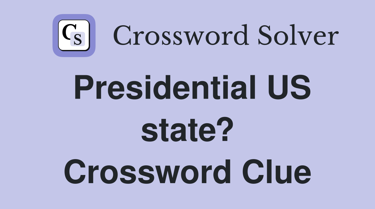 Presidential US state? Crossword Clue