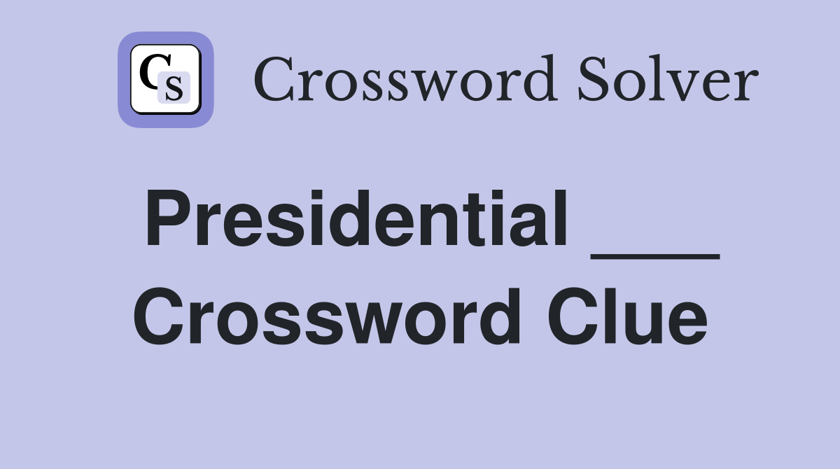 Presidential ___ Crossword Clue