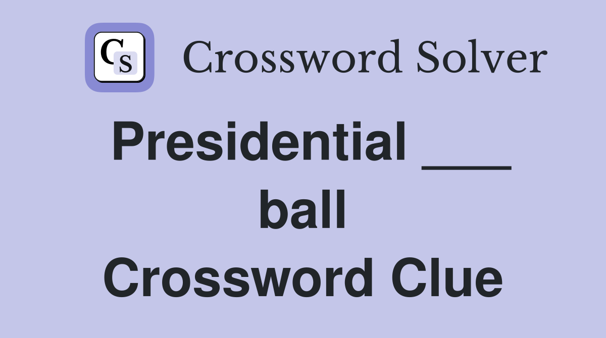 Presidential ___ ball Crossword Clue