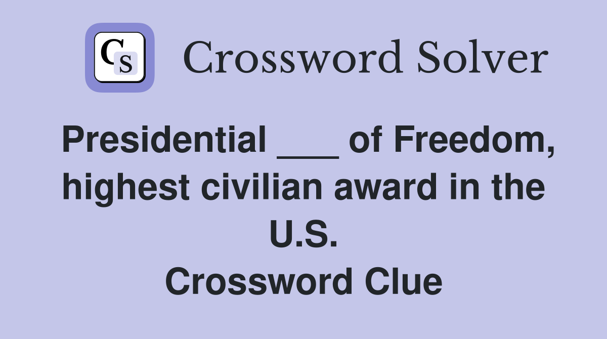 Presidential ___ of Freedom, highest civilian award in the U.S. Crossword Clue