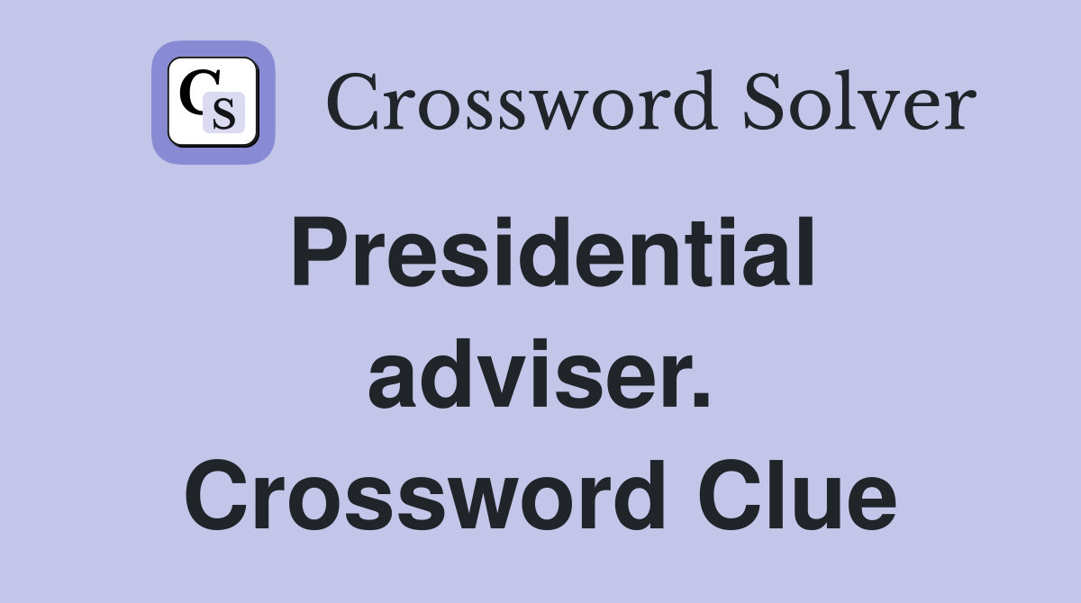 Presidential adviser. Crossword Clue