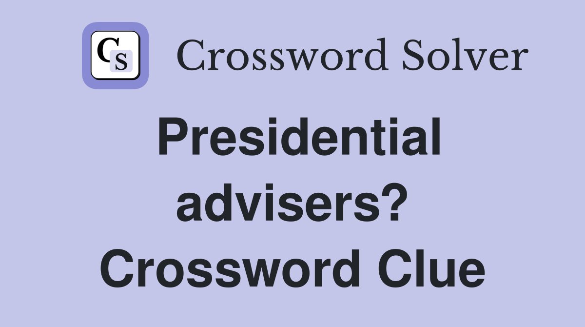 Presidential advisers? Crossword Clue