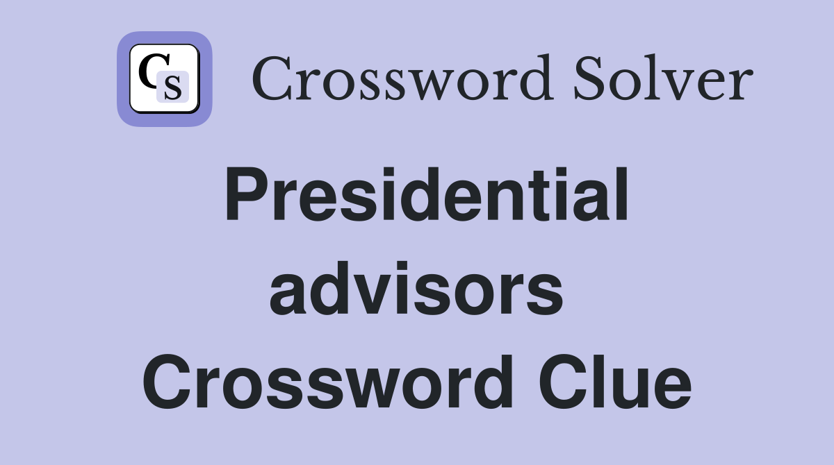 Presidential advisors Crossword Clue