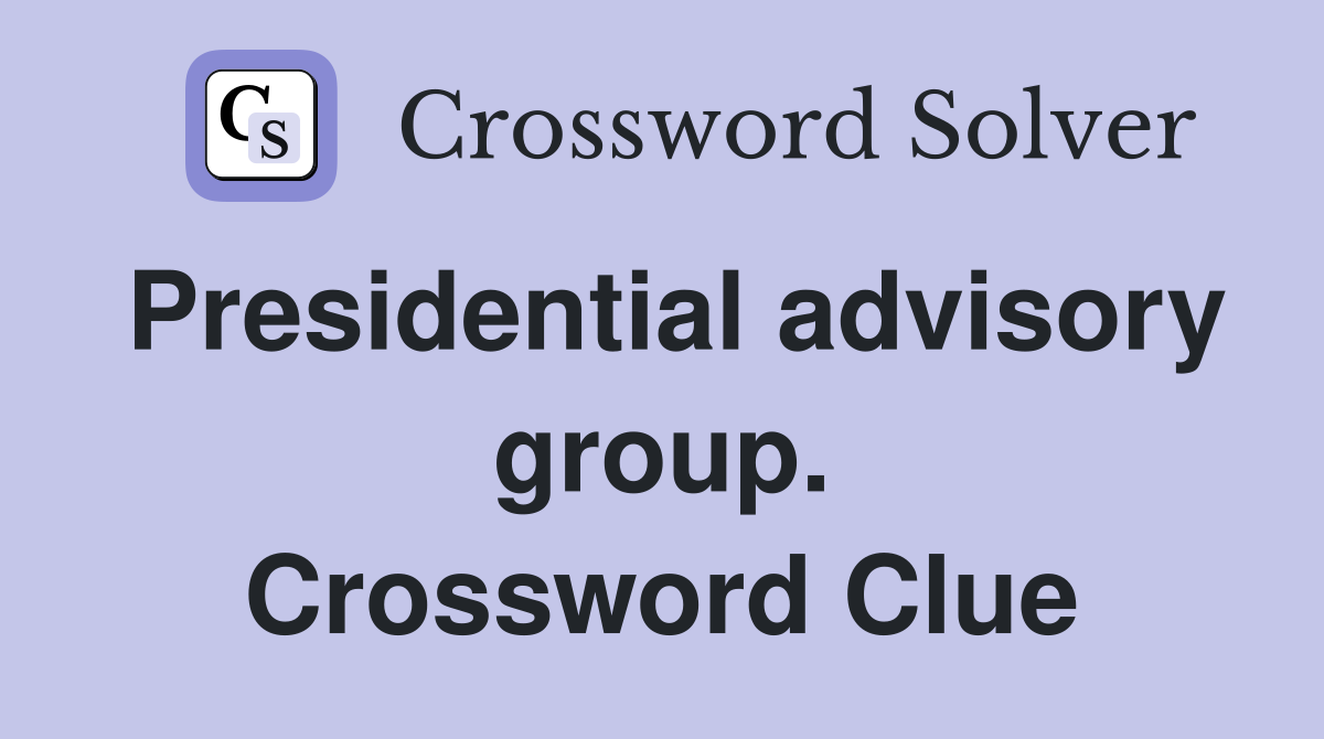 Presidential advisory group. Crossword Clue