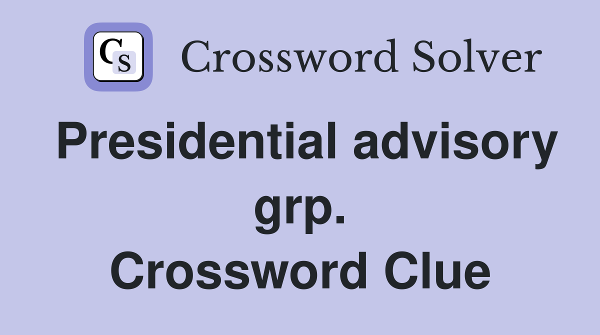 Presidential advisory grp. Crossword Clue
