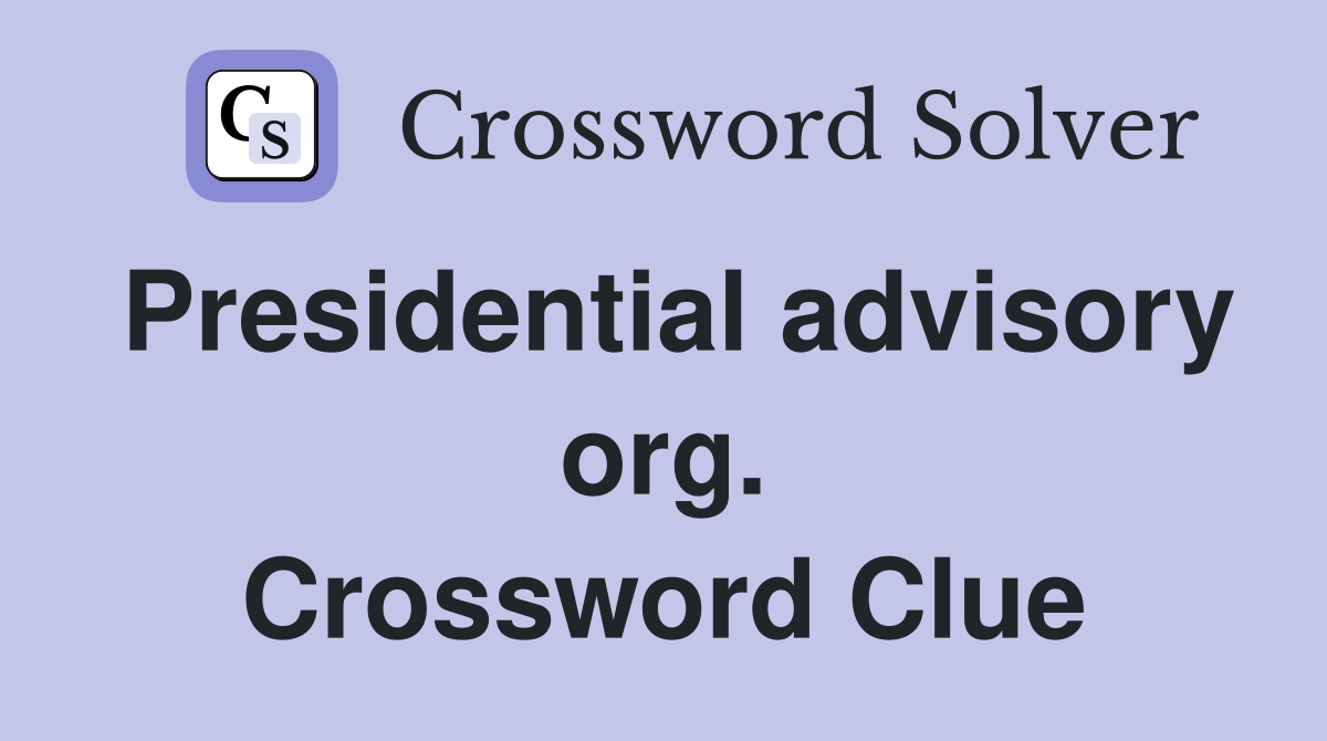 Presidential advisory org. Crossword Clue