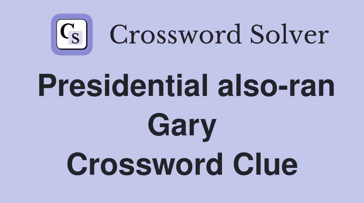 Presidential also-ran Gary Crossword Clue
