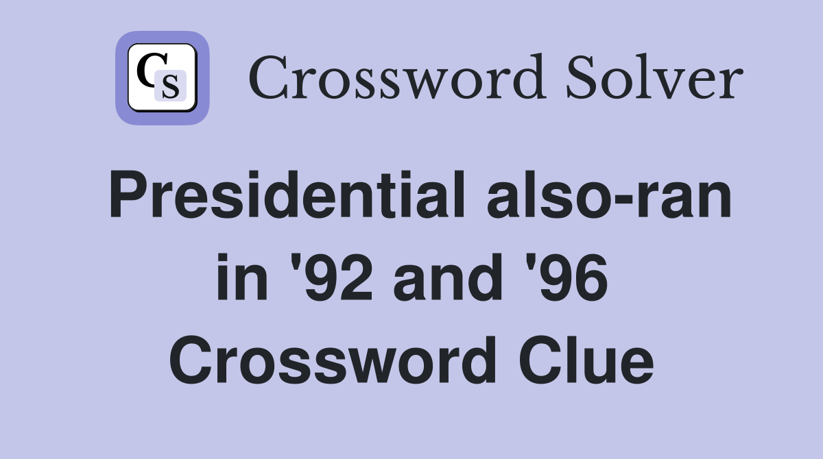 Presidential also-ran in '92 and '96 Crossword Clue
