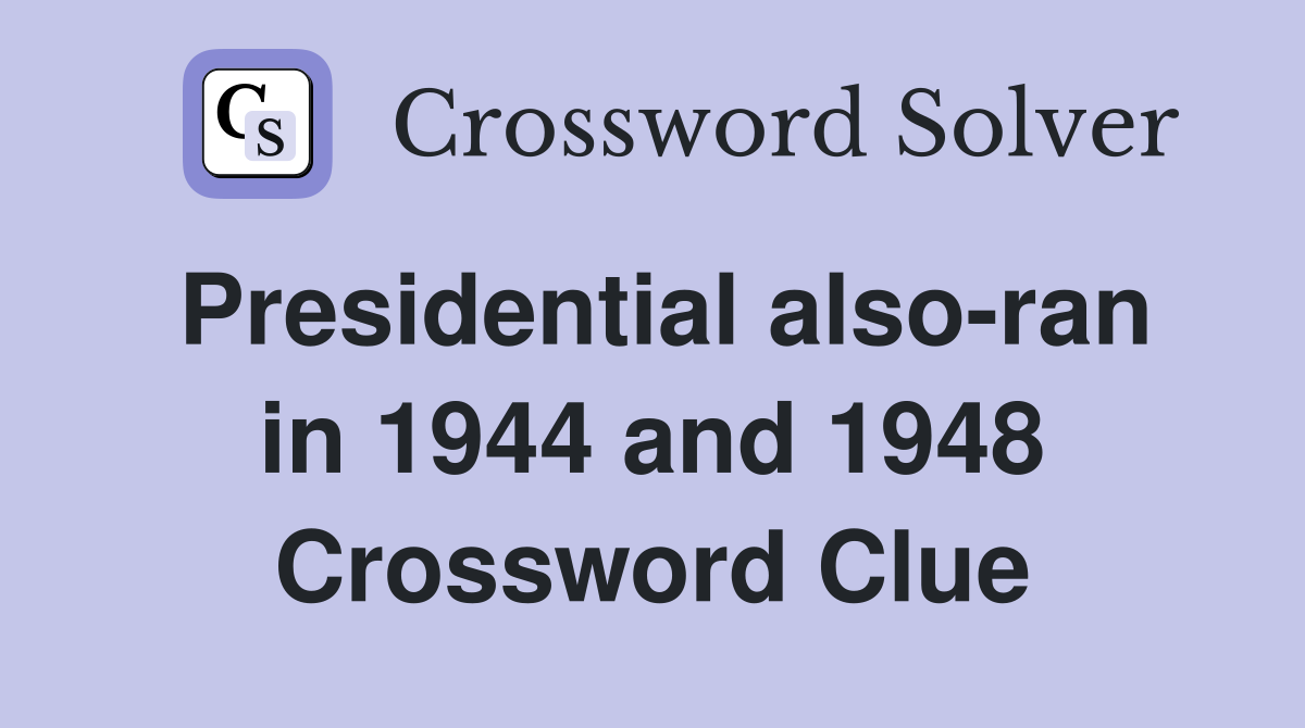 Presidential also-ran in 1944 and 1948 Crossword Clue