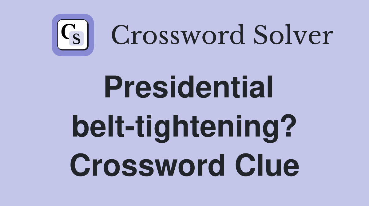 Presidential belt-tightening? Crossword Clue