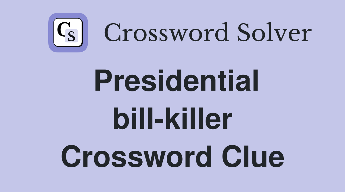 Presidential bill-killer Crossword Clue