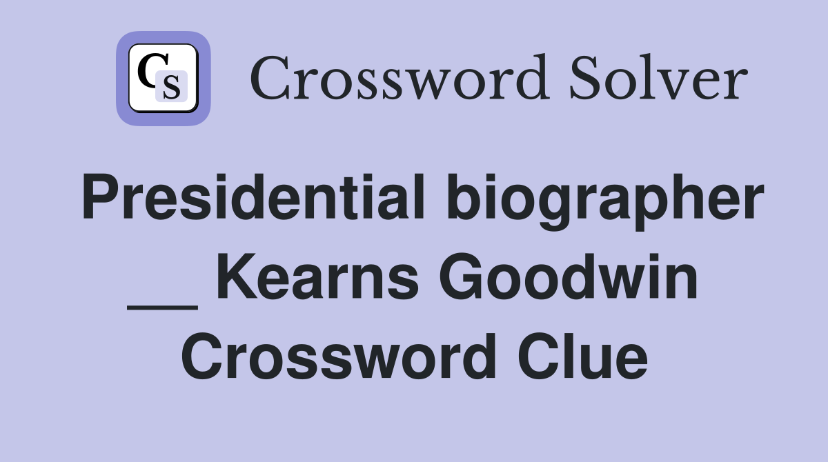 Presidential biographer __ Kearns Goodwin Crossword Clue