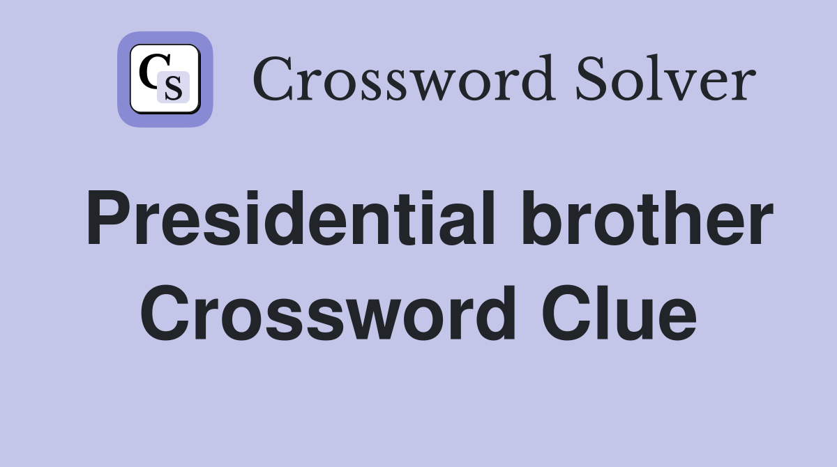 Presidential brother Crossword Clue