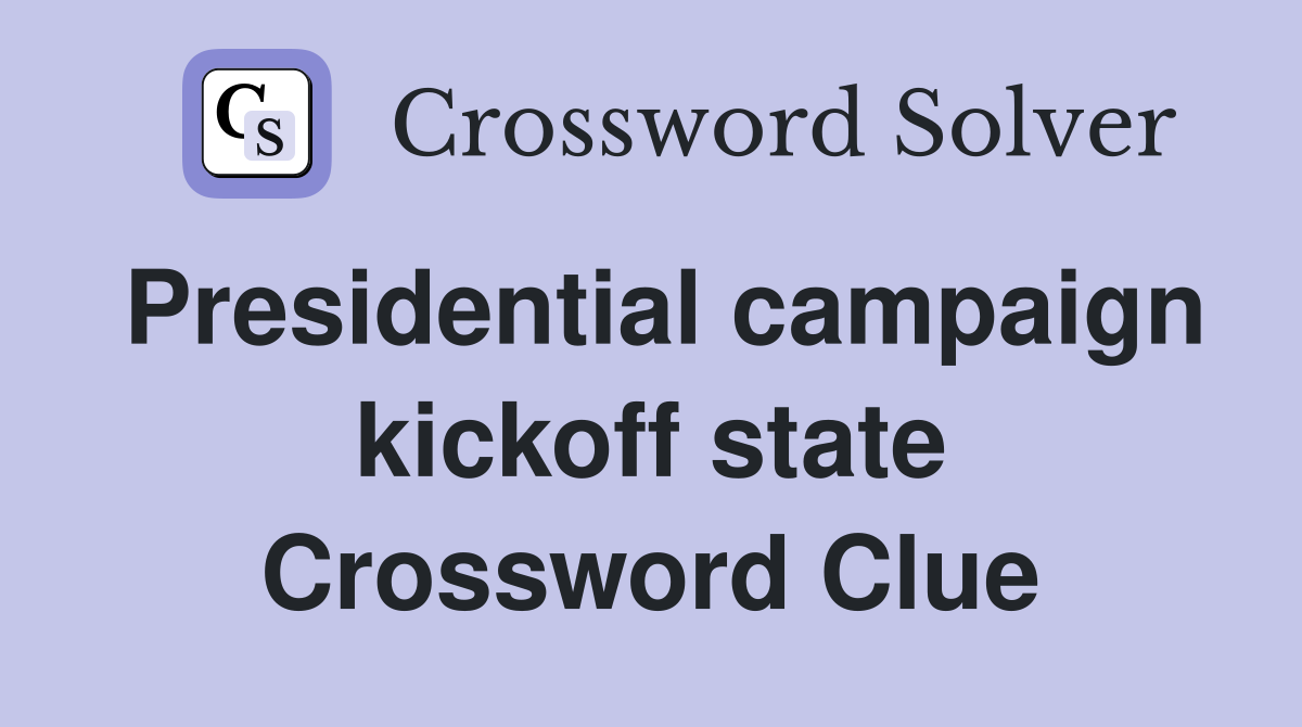 Presidential campaign kickoff state Crossword Clue