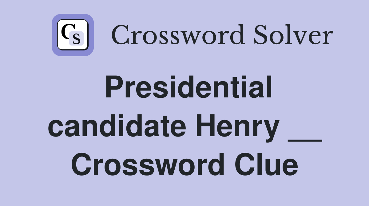 Presidential candidate Henry __ Crossword Clue