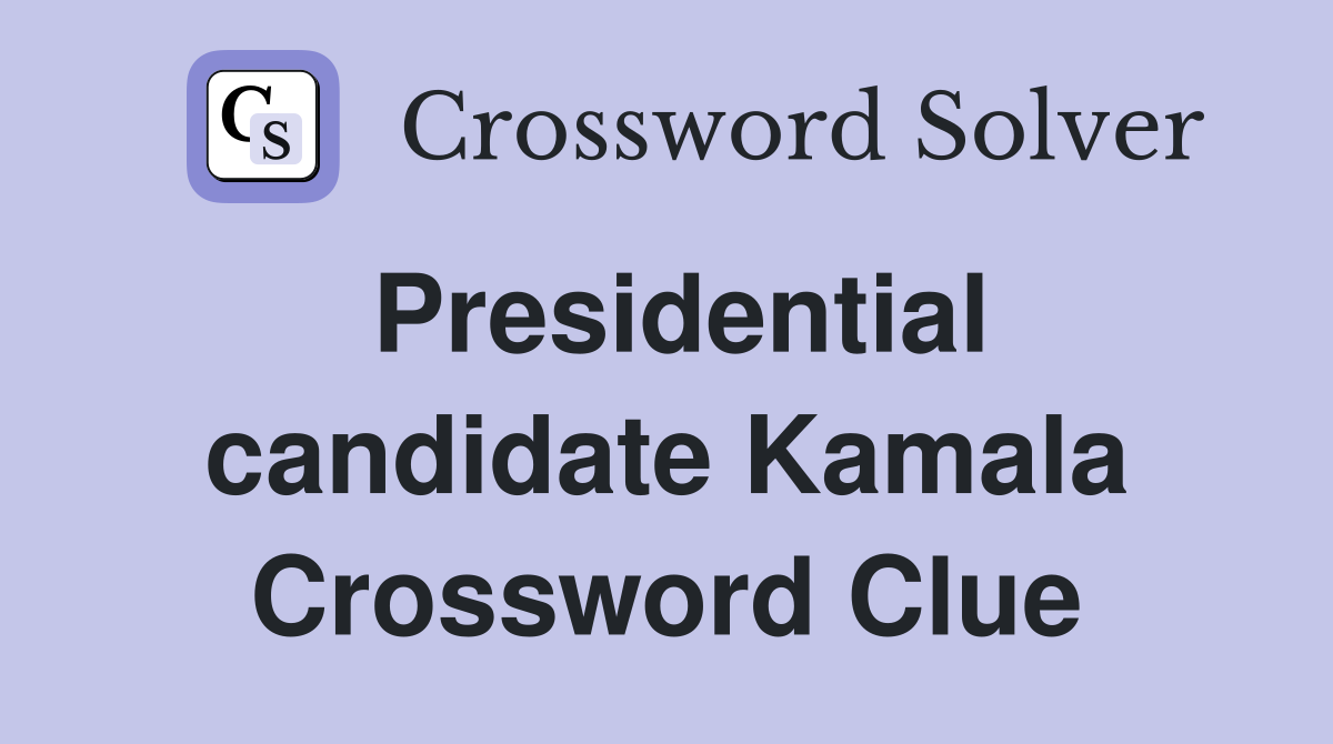 Presidential candidate Kamala Crossword Clue