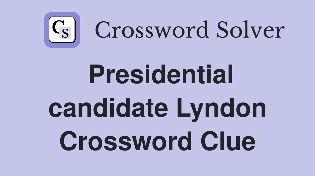 Presidential candidate Lyndon Crossword Clue