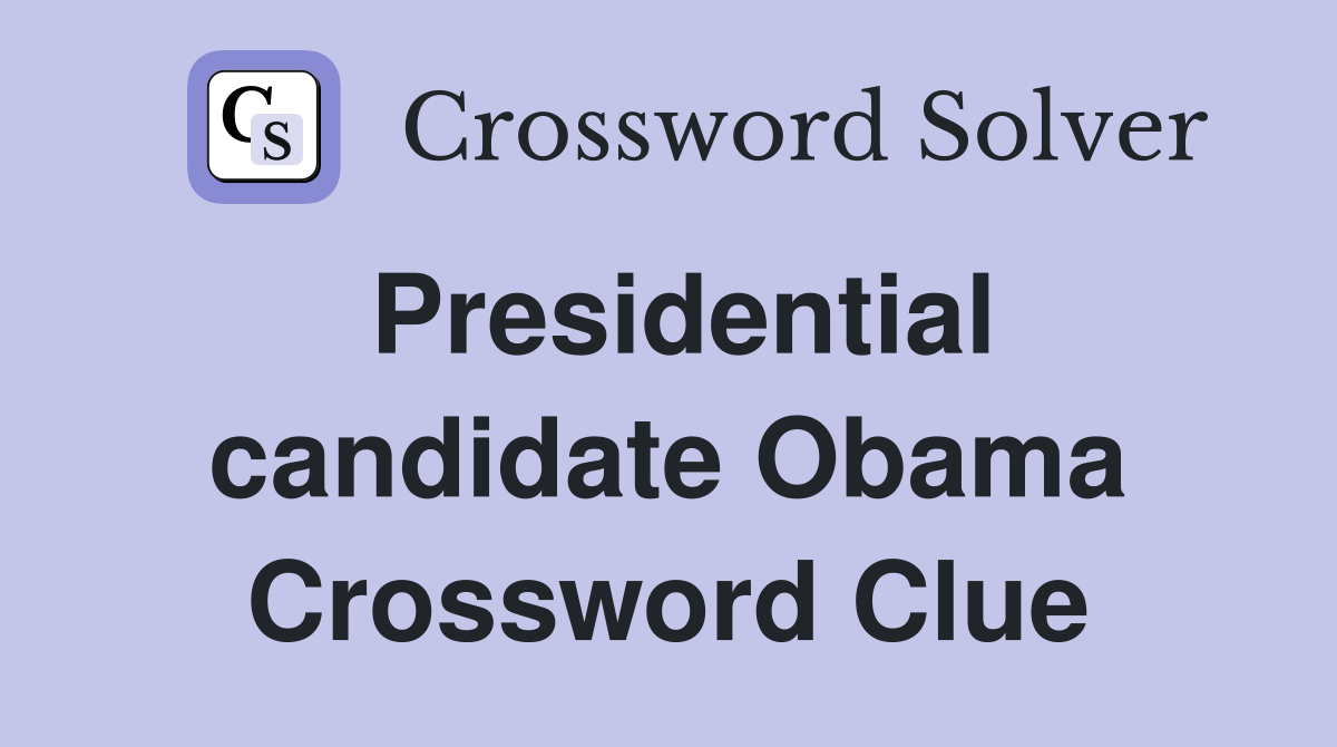 Presidential candidate Obama Crossword Clue