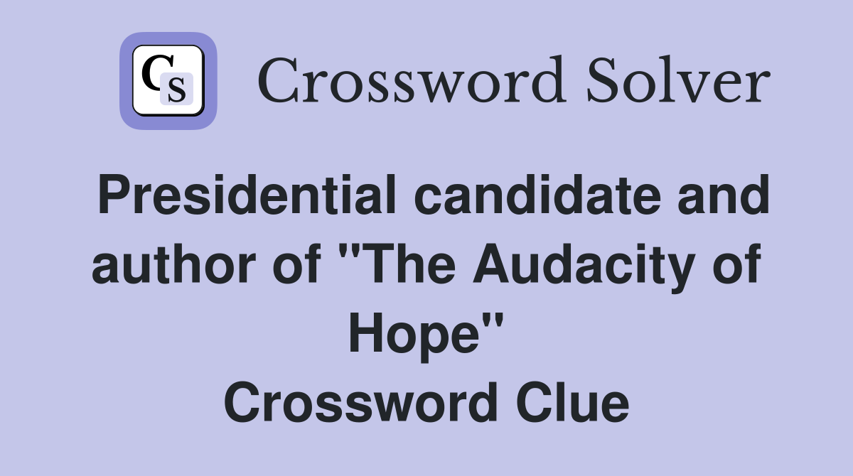 Presidential candidate and author of "The Audacity of Hope" Crossword Clue