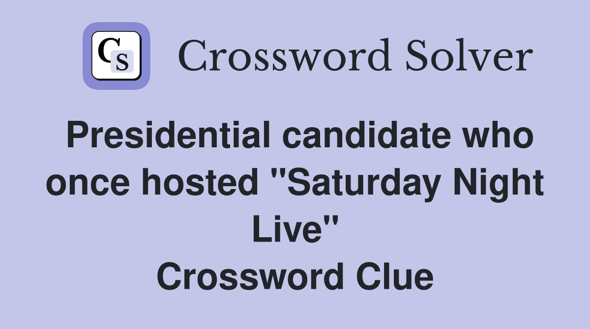 Presidential candidate who once hosted "Saturday Night Live" Crossword Clue