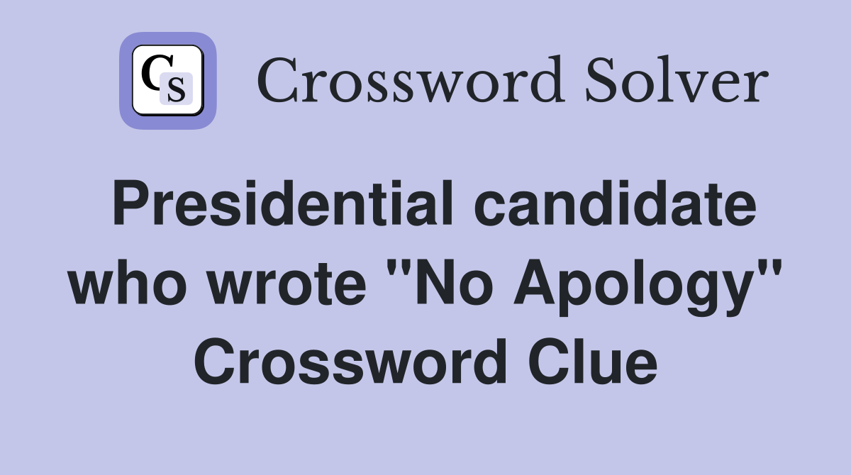 Presidential candidate who wrote "No Apology" Crossword Clue