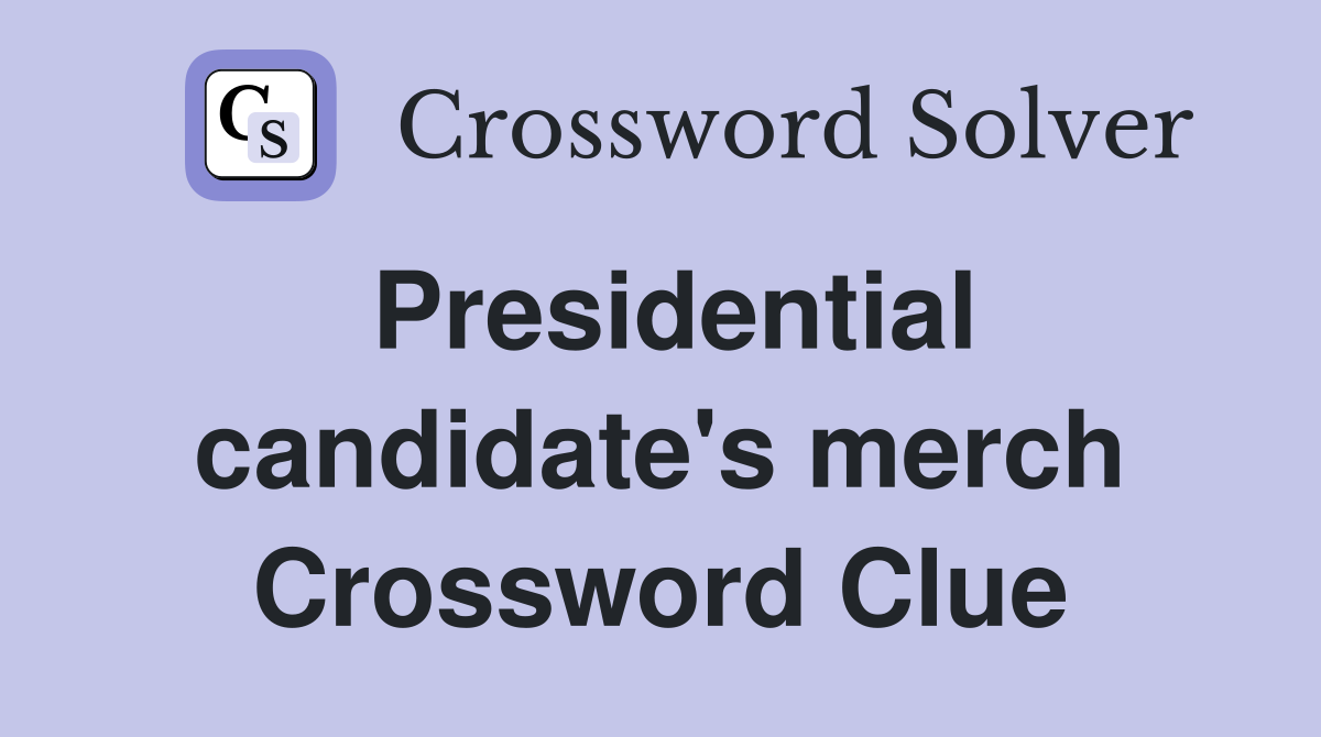 Presidential candidate's merch Crossword Clue