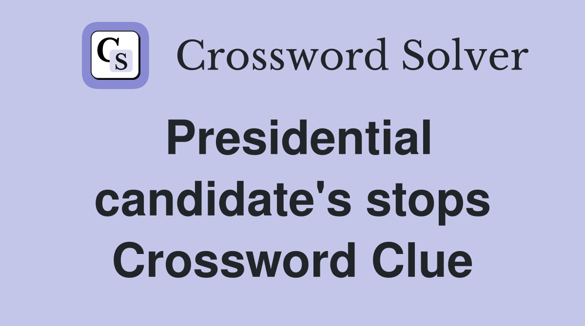 Presidential candidate's stops Crossword Clue