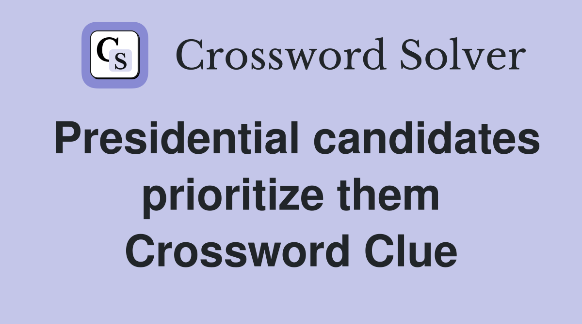 Presidential candidates prioritize them Crossword Clue
