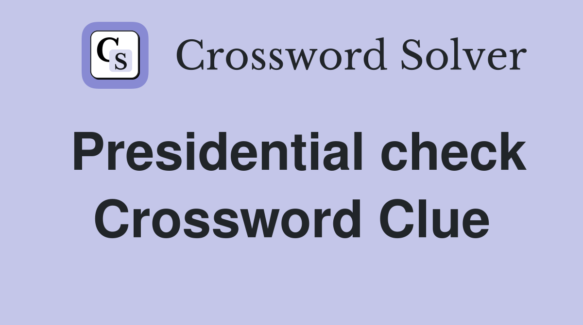 Presidential check Crossword Clue