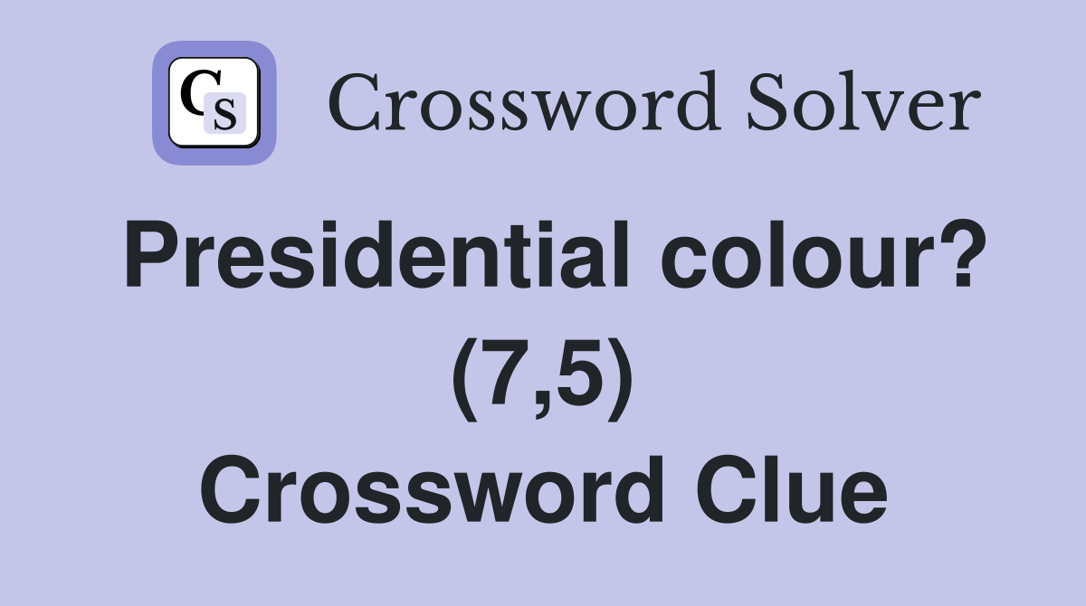 Presidential colour? (7,5) Crossword Clue