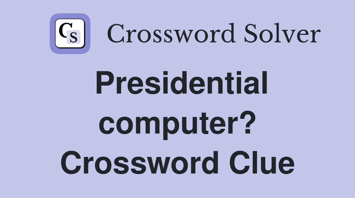 Presidential computer? Crossword Clue
