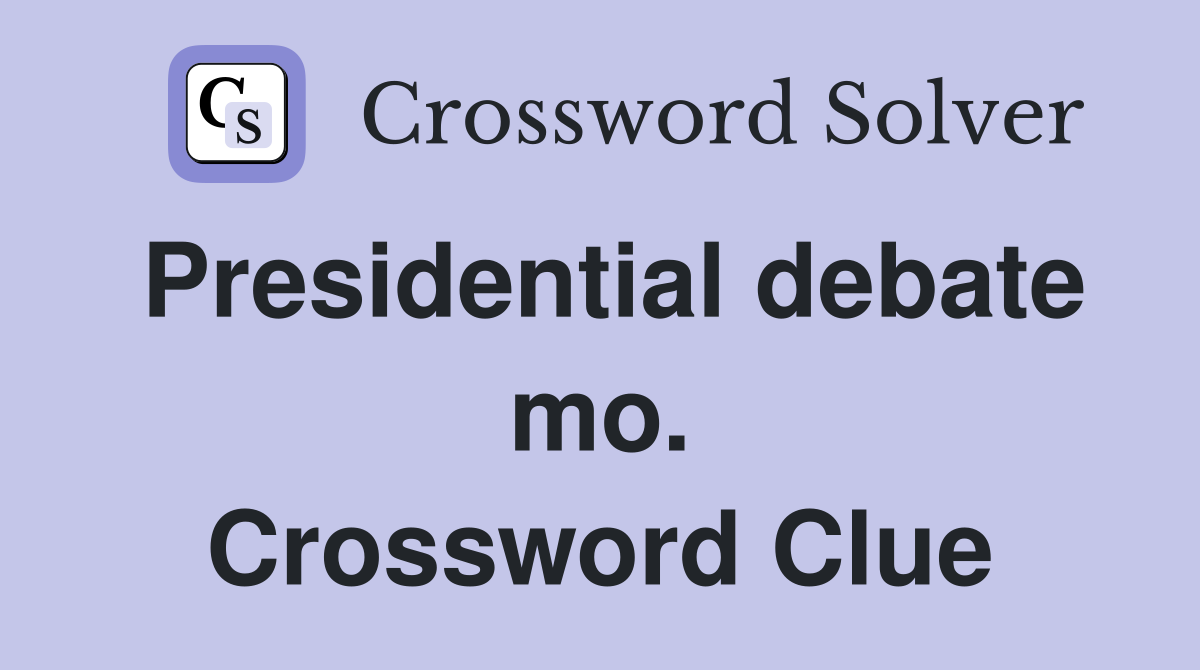 Presidential debate mo. Crossword Clue