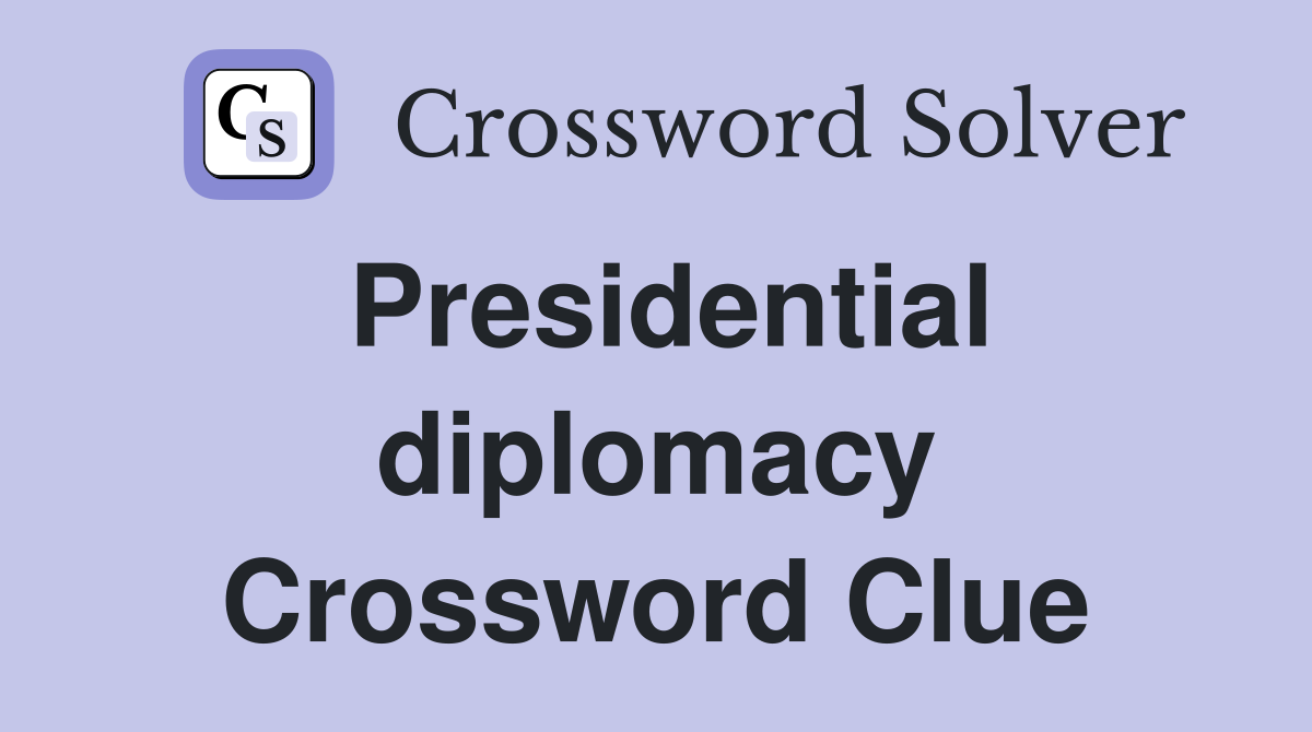 Presidential diplomacy Crossword Clue