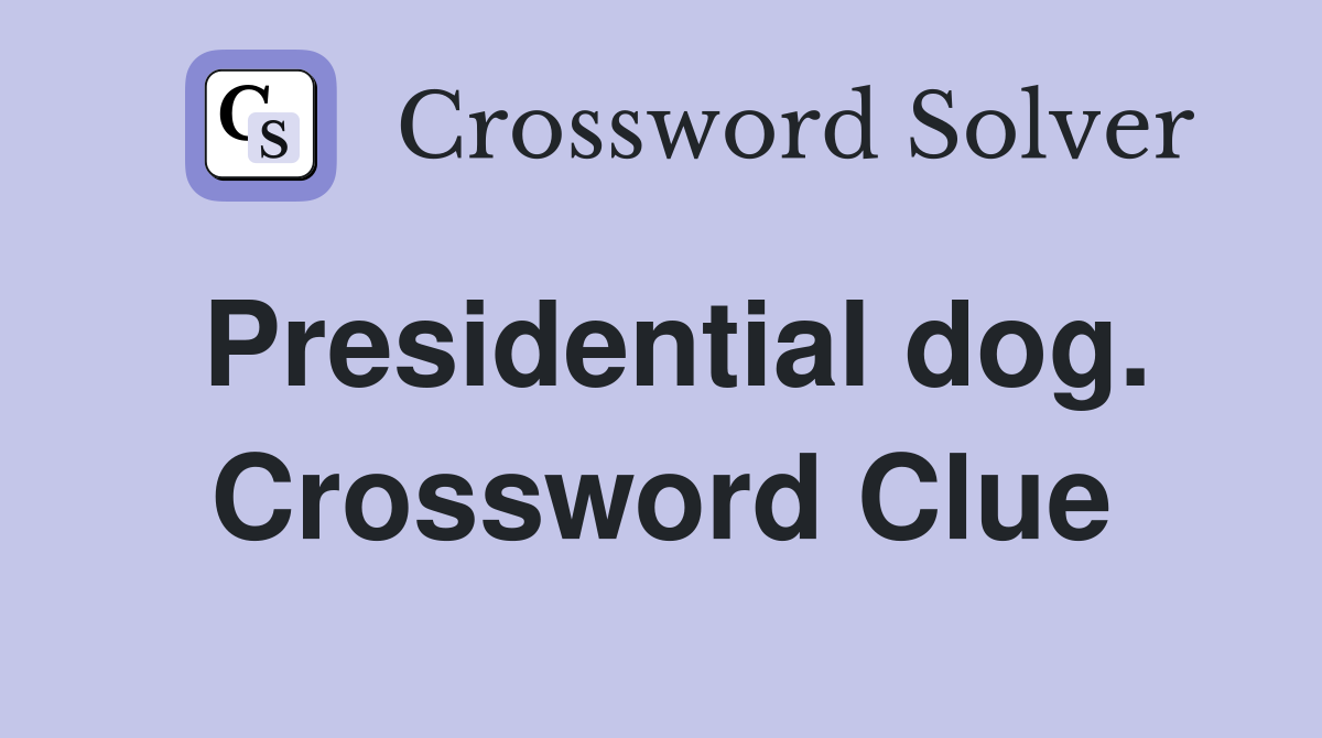 Presidential dog. Crossword Clue