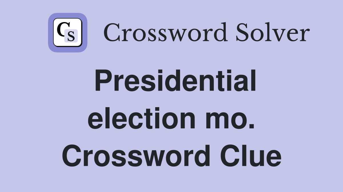 Presidential election mo. Crossword Clue