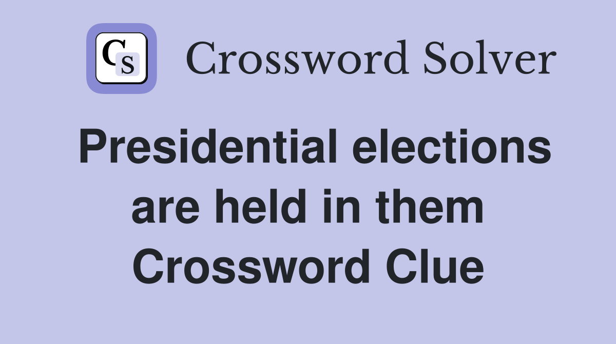 Presidential elections are held in them Crossword Clue