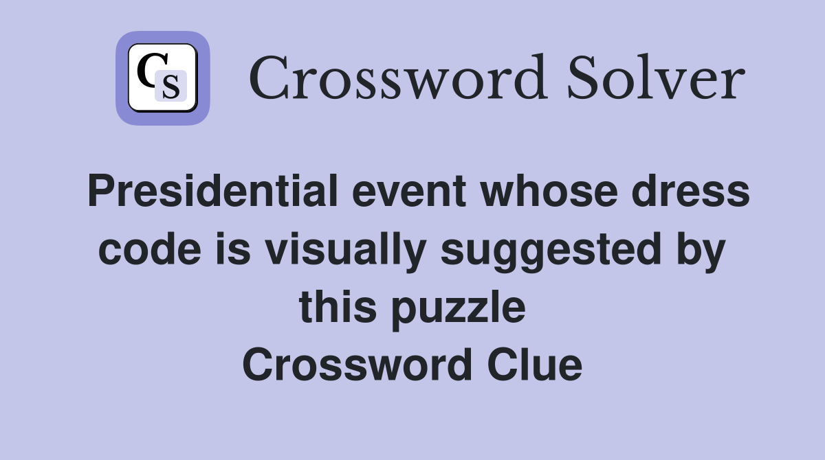 Presidential event whose dress code is visually suggested by this puzzle Crossword Clue