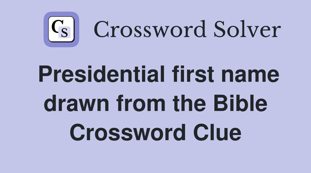 Presidential first name drawn from the Bible Crossword Clue