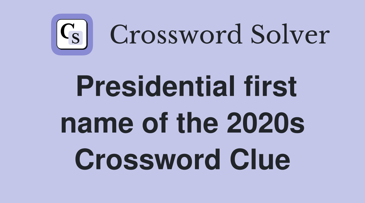 Presidential first name of the 2020s Crossword Clue