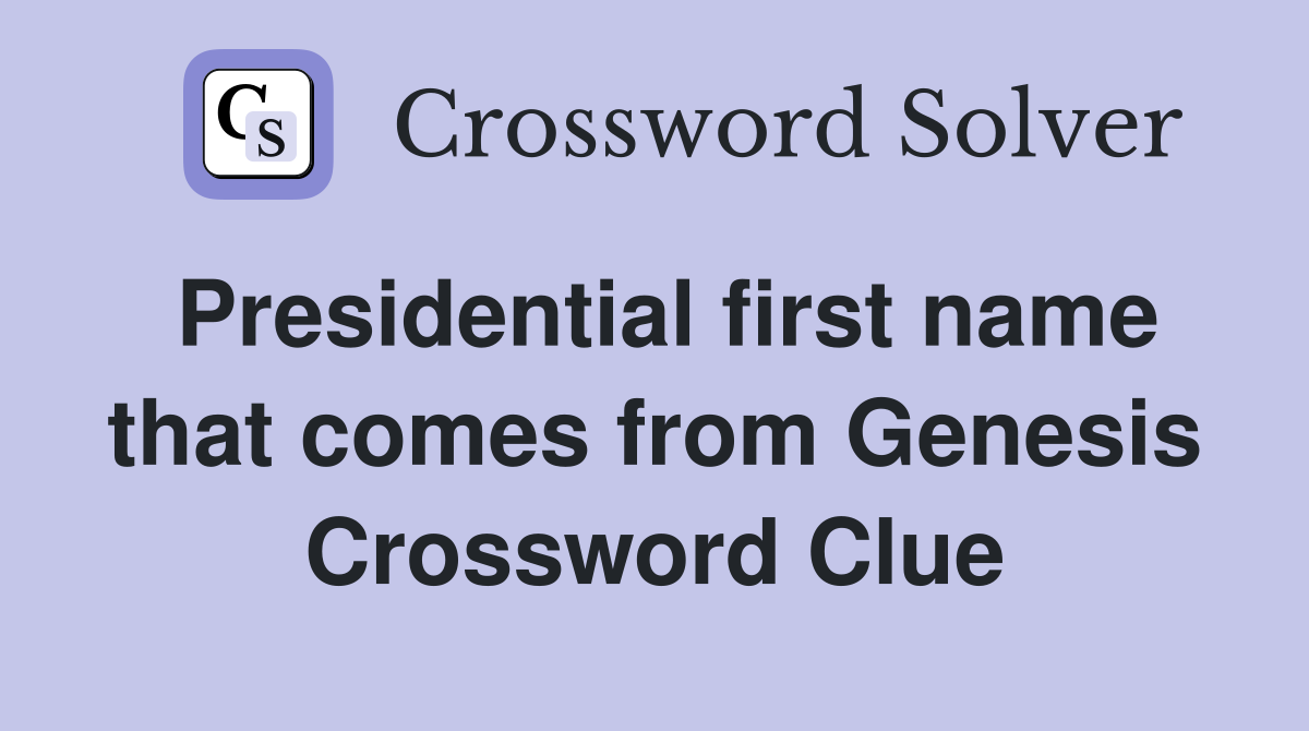 Presidential first name that comes from Genesis Crossword Clue