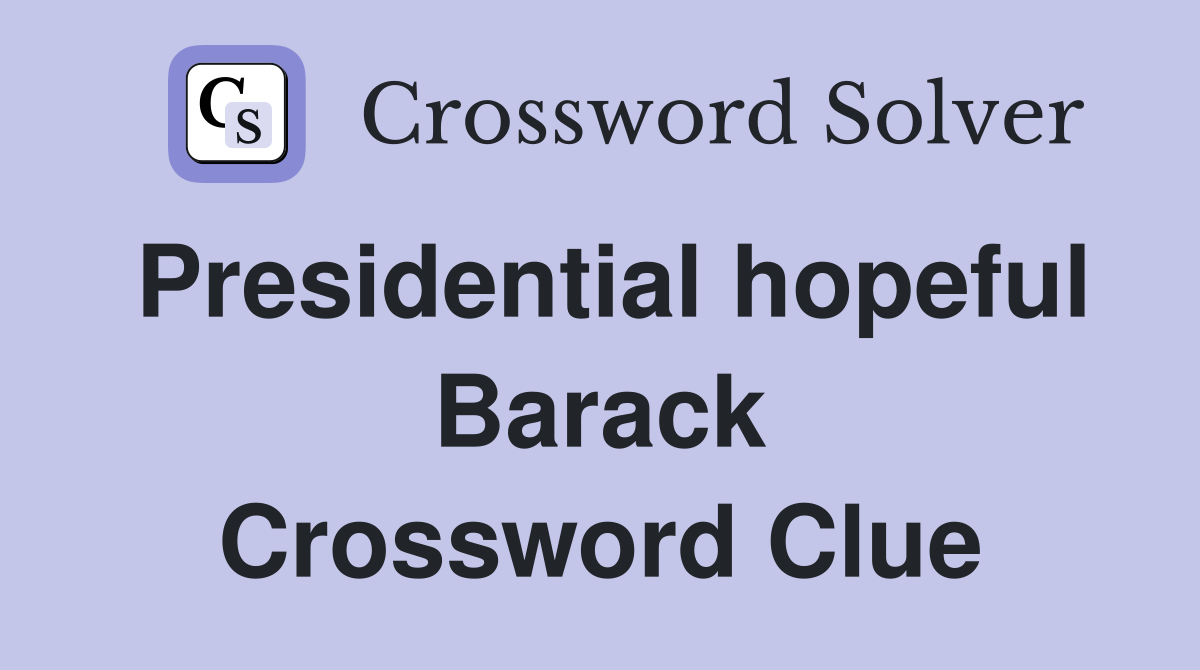 Presidential hopeful Barack Crossword Clue