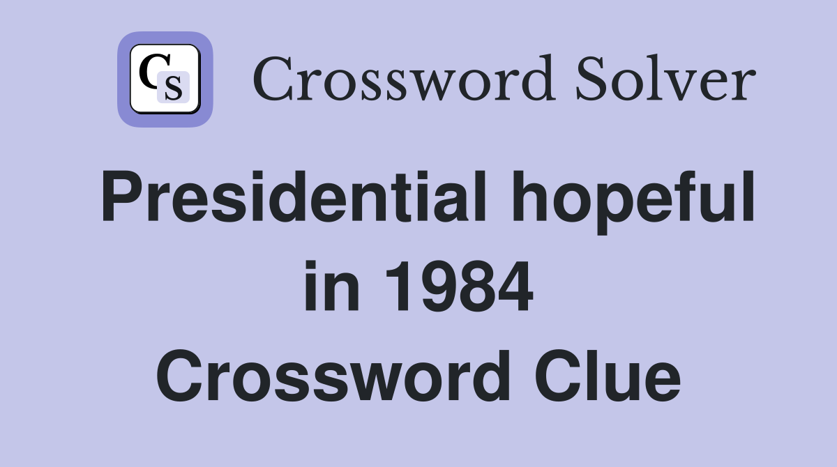 Presidential hopeful in 1984 Crossword Clue