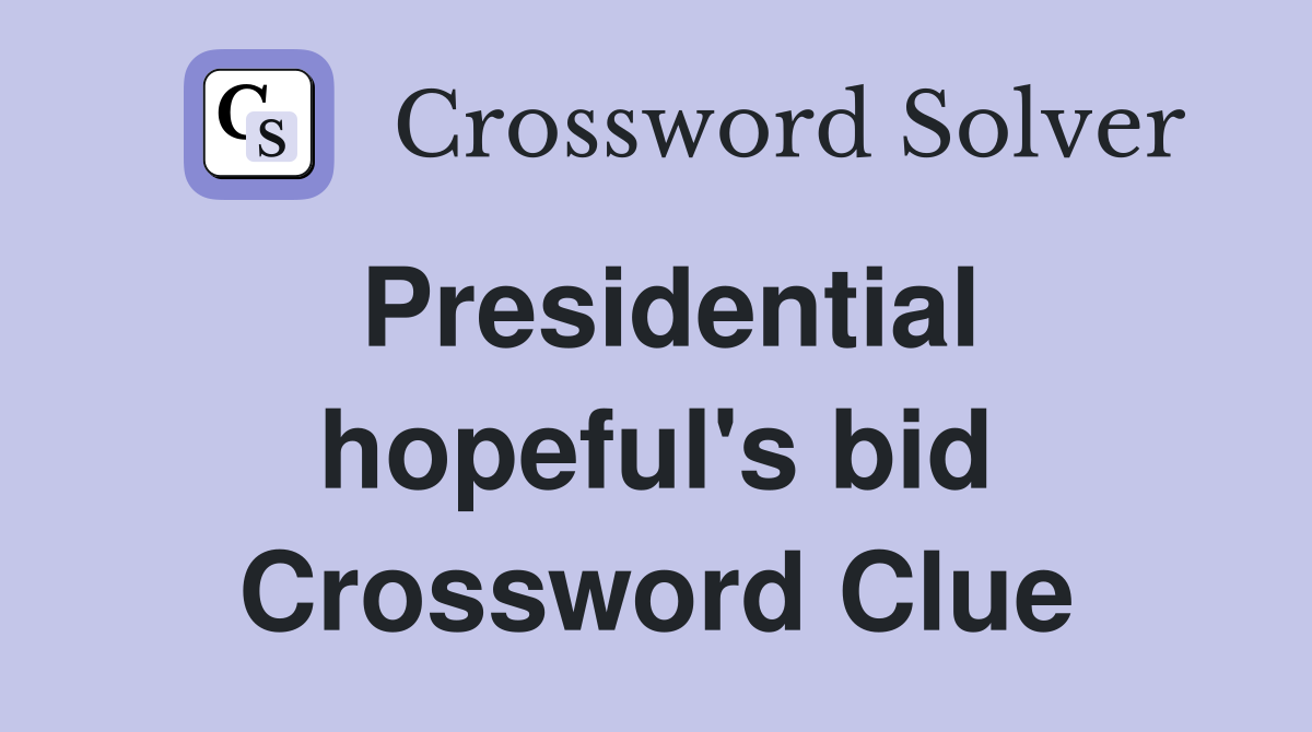 Presidential hopeful's bid Crossword Clue